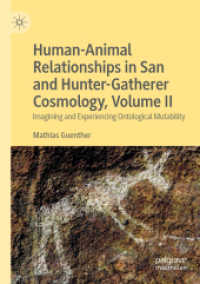 Human-Animal Relationships in San and Hunter-Gatherer Cosmology, Volume II : Imagining and Experiencing Ontological Mutability （2020）