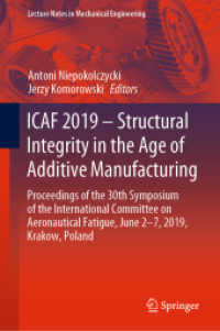 ICAF 2019 - Structural Integrity in the Age of Additive Manufacturing : Proceedings of the 30th Symposium of the International Committee on Aeronautical Fatigue, June 2-7, 2019, Krakow, Poland (Lecture Notes in Mechanical Engineering) （2019. xix, 1164 S. XIX, 1164 p. 872 illus., 663 illus. in color. 235 m）