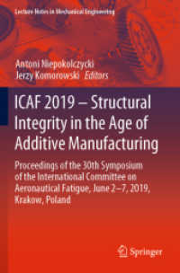 ICAF 2019 - Structural Integrity in the Age of Additive Manufacturing : Proceedings of the 30th Symposium of the International Committee on Aeronautical Fatigue, June 2-7, 2019, Krakow, Poland (Lecture Notes in Mechanical Engineering) （2020. xix, 1164 S. XIX, 1164 p. 872 illus., 663 illus. in color. 235 m）