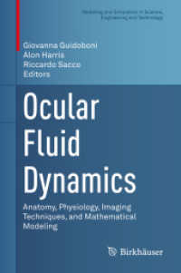眼の流体力学<br>Ocular Fluid Dynamics : Anatomy, Physiology, Imaging Techniques, and Mathematical Modeling (Modeling and Simulation in Science, Engineering and Technology)