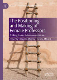 The Positioning and Making of Female Professors : Pushing Career Advancement Open (Palgrave Studies in Gender and Education) （2019）