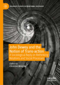 John Dewey and the Notion of Trans-action : A Sociological Reply on Rethinking Relations and Social Processes (Palgrave Studies in Relational Sociology) （2020）