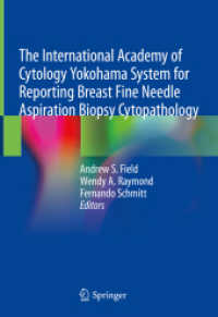 国際細胞診学会横浜乳房穿刺吸引細胞診システム<br>The International Academy of Cytology Yokohama System for Reporting Breast Fine Needle Aspiration Biopsy Cytopathology （1st ed. 2020. 2020. xii, 185 S. XII, 185 p. 119 illus. in color. 254 m）