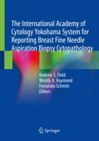 国際細胞診学会横浜乳房穿刺吸引細胞診システム<br>The International Academy of Cytology Yokohama System for Reporting Breast Fine Needle Aspiration Biopsy Cytopathology （1st ed. 2020. 2021. xii, 185 S. XII, 185 p. 119 illus. in color. 254 m）