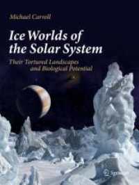 Ice Worlds of the Solar System : Their Tortured Landscapes and Biological Potential （2020. xiii, 166 S. XIII, 166 p. 90 illus., 68 illus. in color. 279 mm）