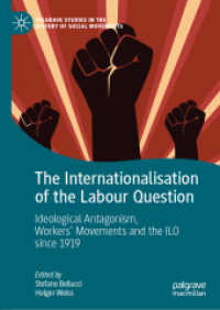 労働問題の国際化：1919年ILO創立以来の100年史<br>The Internationalisation of the Labour Question : Ideological Antagonism, Workers' Movements and the ILO since 1919 (Palgrave Studies in the History of Social Movements)
