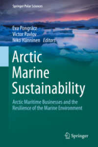 北極の海洋持続可能性<br>Arctic Marine Sustainability : Arctic Maritime Businesses and the Resilience of the Marine Environment (Springer Polar Sciences)