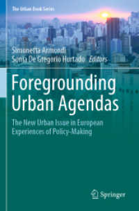 Foregrounding Urban Agendas : The New Urban Issue in European Experiences of Policy-Making (The Urban Book Series) （2020. xv, 316 S. XV, 316 p. 18 illus., 12 illus. in color. 235 mm）