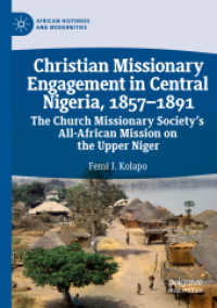 Christian Missionary Engagement in Central Nigeria, 1857-1891 : The Church Missionary Society's All-African Mission on the Upper Niger (African Histories and Modernities) （2019）