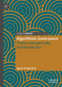 Algorithmic Governance : Politics and Law in the Post-Human Era