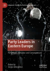 東欧諸国の党首たち<br>Party Leaders in Eastern Europe : Personality, Behavior and Consequences (Palgrave Studies in Political Psychology)