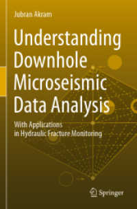Understanding Downhole Microseismic Data Analysis : With Applications in Hydraulic Fracture Monitoring （2021. xxv, 196 S. XXV, 196 p. 76 illus., 68 illus. in color. 235 mm）
