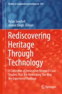 Rediscovering Heritage through Technology : A Collection of Innovative Research Case Studies That Are Reworking the Way We Experience Heritage (Studies in Computational Intelligence)