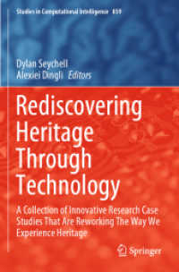 Rediscovering Heritage through Technology : A Collection of Innovative Research Case Studies That Are Reworking the Way We Experience Heritage (Studies in Computational Intelligence)