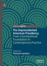 The Unprecedented American Presidency : From Constitutional Foundation to Contemporary Practice （2020）