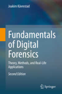 デジタル・フォレンジクスの基礎（第２版）<br>Fundamentals of Digital Forensics : Theory, Methods, and Real-Life Applications （2. Aufl. 2020. xiii, 268 S. XIII, 268 p. 143 illus., 27 illus. in colo）