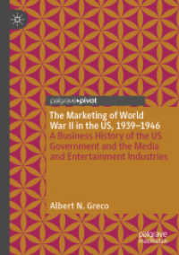 The Marketing of World War II in the US, 1939-1946 : A Business History of the US Government and the Media and Entertainment Industries