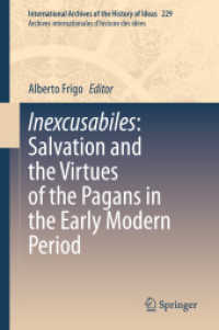 異端者の救済の近代初期思想史<br>Inexcusabiles: Salvation and the Virtues of the Pagans in the Early Modern Period (International Archives of the History of Ideas / Archives Internationales d'histoire des Idees)