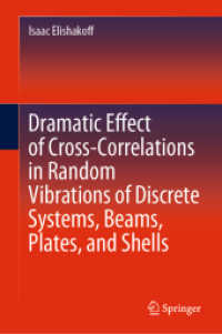 Dramatic Effect of Cross-Correlations in Random Vibrations of Discrete Systems, Beams, Plates, and Shells （2020. xxiii, 338 S. XXIII, 338 p. 79 illus., 28 illus. in color. 235 m）