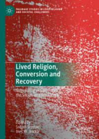 回心と回復の宗教社会学：事故、社会と聖なるものの折り合い<br>Lived Religion, Conversion and Recovery : Negotiating of Self, the Social, and the Sacred (Palgrave Studies in Lived Religion and Societal Challenges)