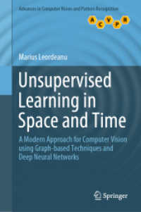 コンピュータビジョン教師なし学習<br>Unsupervised Learning in Space and Time : A Modern Approach for Computer Vision using Graph-based Techniques and Deep Neural Networks (Advances in Computer Vision and Pattern Recognition)