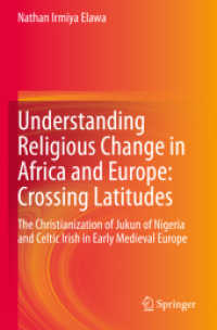 Understanding Religious Change in Africa and Europe: Crossing Latitudes : The Christianization of Jukun of Nigeria and Celtic Irish in Early Medieval Europe