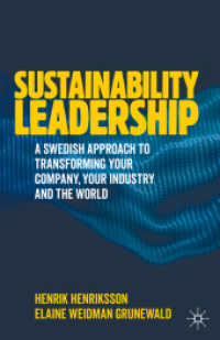 Sustainability Leadership : A Swedish Approach to Transforming your Company, your Industry and the World （2020. xxv, 297 S. XXV, 297 p. 35 illus., 34 illus. in color. 235 mm）
