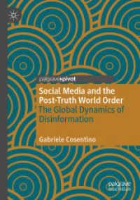 Social Media and the Post-Truth World Order : The Global Dynamics of Disinformation