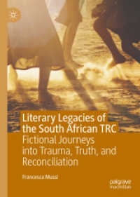Literary Legacies of the South African TRC : Fictional Journeys into Trauma, Truth, and Reconciliation