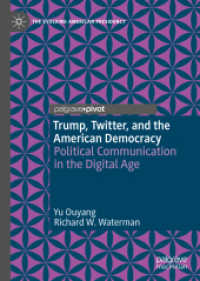 Trump, Twitter, and the American Democracy : Political Communication in the Digital Age (The Evolving American Presidency)