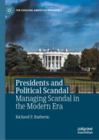 アメリカ大統領と政治スキャンダル<br>Presidents and Political Scandal : Managing Scandal in the Modern Era (The Evolving American Presidency)