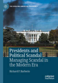 Presidents and Political Scandal : Managing Scandal in the Modern Era (The Evolving American Presidency)