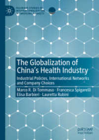 中国の保健医療産業のグローバル化<br>The Globalization of China's Health Industry : Industrial Policies, International Networks and Company Choices (Palgrave Studies of Internationalization in Emerging Markets)