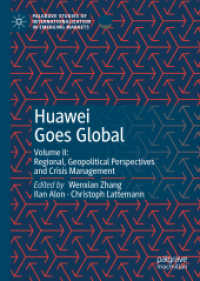ファーウェイのグローバル化（第２巻）地域的・地政学的視点と危機管理<br>Huawei Goes Global : Volume II: Regional, Geopolitical Perspectives and Crisis Management (Palgrave Studies of Internationalization in Emerging Markets)