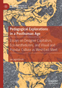 Pedagogical Explorations in a Posthuman Age : Essays on Designer Capitalism, Eco-Aestheticism, and Visual and Popular Culture as West-East Meet (Palgrave Studies in Educational Futures)