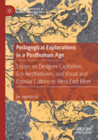 Pedagogical Explorations in a Posthuman Age : Essays on Designer Capitalism, Eco-Aestheticism, and Visual and Popular Culture as West-East Meet (Palgrave Studies in Educational Futures)