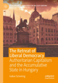 The Retreat of Liberal Democracy : Authoritarian Capitalism and the Accumulative State in Hungary (Challenges to Democracy in the 21st Century)
