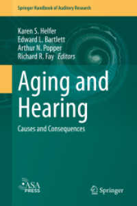 加齢と聴覚（第２版）<br>Aging and Hearing : Causes and Consequences (Springer Handbook of Auditory Research)