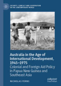 Australia in the Age of International Development, 1945-1975 : Colonial and Foreign Aid Policy in Papua New Guinea and Southeast Asia (Security, Conflict and Cooperation in the Contemporary World)