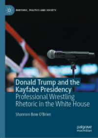 Donald Trump and the Kayfabe Presidency : Professional Wrestling Rhetoric in the White House (Rhetoric, Politics and Society) （2020）