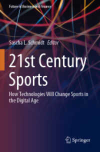 ２１世紀のスポーツ：デジタル・テクノロジーによるスポーツの変化<br>21st Century Sports : How Technologies Will Change Sports in the Digital Age (Future of Business and Finance) （1st ed. 2020. 2021. xvii, 301 S. XVII, 301 p. 55 illus., 24 illus. in）