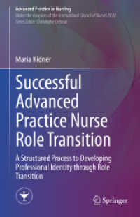 Successful Advanced Practice Nurse Role Transition : A Structured Process to Developing Professional Identity through Role Transition (Advanced Practice in Nursing) （2022. xvii, 234 S. XVII, 234 p. 152 illus., 151 illus. in color. 235 m）