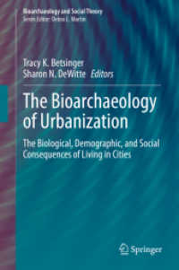 都市化の生物考古学<br>The Bioarchaeology of Urbanization : The Biological, Demographic, and Social Consequences of Living in Cities (Bioarchaeology and Social Theory)