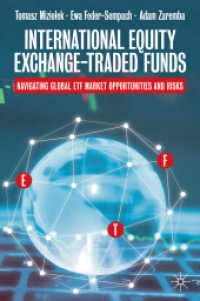 グローバルETF市場のチャンスとリスク<br>International Equity Exchange-Traded Funds : Navigating Global ETF Market Opportunities and Risks （2020. xxiv, 378 S. XXIV, 378 p. 20 illus., 3 illus. in color. 235 mm）