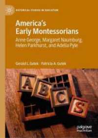 America's Early Montessorians : Anne George, Margaret Naumburg, Helen Parkhurst and Adelia Pyle (Historical Studies in Education)