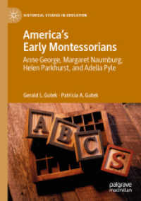 America's Early Montessorians : Anne George, Margaret Naumburg, Helen Parkhurst and Adelia Pyle (Historical Studies in Education)