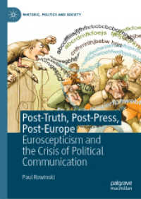 欧州懐疑主義と政治的コミュニケーションの危機<br>Post-Truth, Post-Press, Post-Europe : Euroscepticism and the Crisis of Political Communication (Rhetoric, Politics and Society)