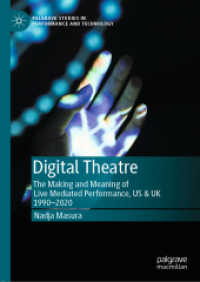 デジタル演劇：英米のライブ中継パフォーマンスの形成と意味1990-2020年<br>Digital Theatre : The Making and Meaning of Live Mediated Performance, US & UK 1990-2020 (Palgrave Studies in Performance and Technology)