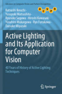 池内克史（共）著／アクティブライティングとコンピュータビジョンへの応用：４０年の研究史<br>Active Lighting and Its Application for Computer Vision : 40 Years of History of Active Lighting Techniques (Advances in Computer Vision and Pattern Recognition)