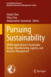 持続可能な設計・生産・物流・資源管理におけるOR/MSの応用<br>Pursuing Sustainability : OR/MS Applications in Sustainable Design, Manufacturing, Logistics, and Resource Management (International Series in Operations Research & Management Science)